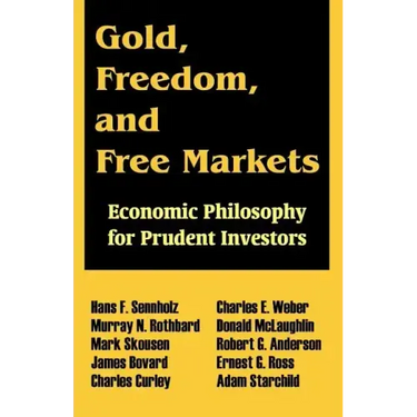 Gold, Freedom, and Free Markets: Economic Philosophy for Prudent Investors