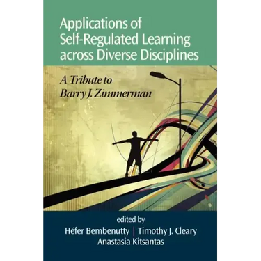 Applications of Self-Regulated Learning Across Diverse Disciplines: A Tribute to Barry J. Zimmerman