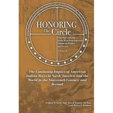 Honoring the Circle: Ongoing Learning from American Indians on Politics and Society, Volume II: The Continuing Impact of American Indian Wa