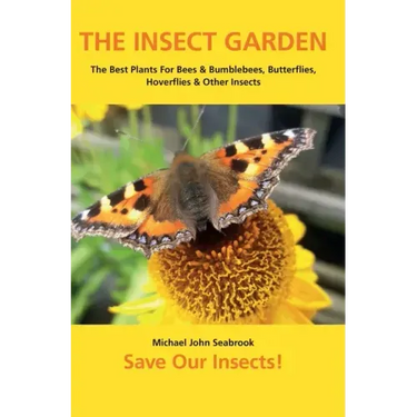 The Insect Garden: The Best Plants For Bees & Bumblebees, Butterflies, Hoverflies & Other Insects