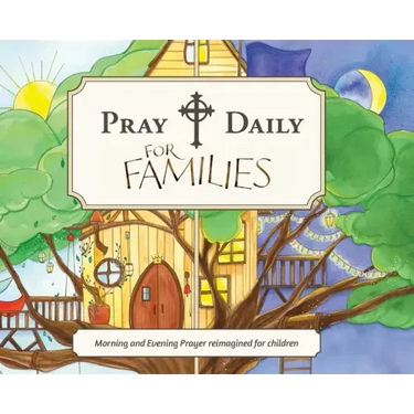 Pray Daily for Families: Morning and Evening Prayer Reimagined for Children