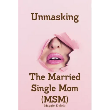 Unmasking The Married Single Mom(MSM)