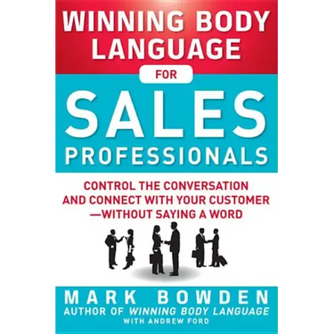 Winning Body Language for Sales Professionals: Control the Conversation and Connect with Your Customer--Without Saying a Word