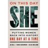 On This Day She: Putting Women Back Into History One Day at a Time