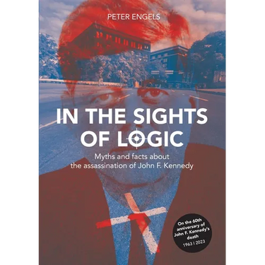In the Sights of Logic: Myths and facts about the assassination of John F. Kennedy