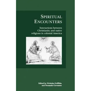 Spiritual Encounters: Interactions Between Christianity and Native Religions in Colonial America