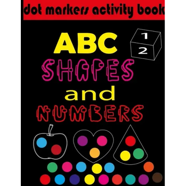 Dot markers activity book ABC, shapes & numbers: creative activity and coloring book, dot markers activities for kids.