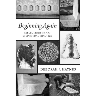 Beginning Again: Reflections on Art as Spiritual Practice