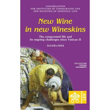 New Wine in New Wineskins. The Consecrated Life and its Ongoing Challenges since Vatican II. Guidelines