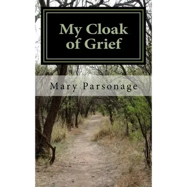My Cloak of Grief: The aim of this book is fulfilled if it will help one person be less despairing then sharing my most personal and inti