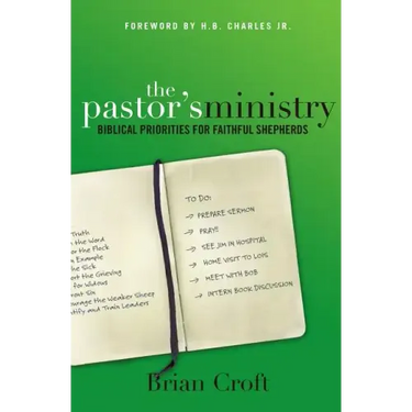 The Pastor's Ministry: Biblical Priorities for Faithful Shepherds