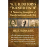 W. E. B. Du Bois's Talented Tenth: A Pioneering Conception of Transformational Leadership