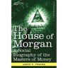 The House of Morgan a Social Biography of the Masters of Money