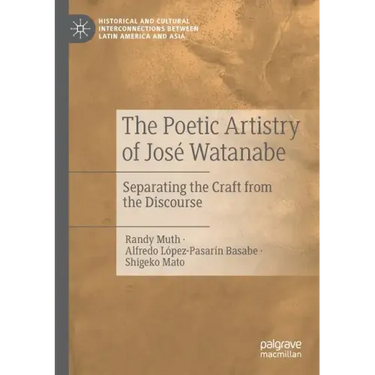 The Poetic Artistry of José Watanabe: Separating the Craft from the Discourse