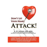 Don't Let Your Heart Attack! a Comprehensive Guide to Help You Understand Heart Disease, Cholesterol Metabolism and How to Take Charge of Implementing