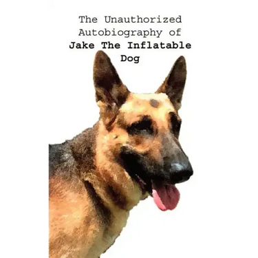 The Unauthorized Autobiography of Jake The Inflatable Dog