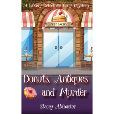 Donuts, Antiques and Murder: A Bakery Detectives Cozy Mystery