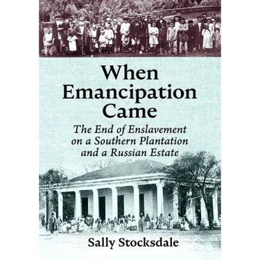 When Emancipation Came: The End of Enslavement on a Southern Plantation and a Russian Estate