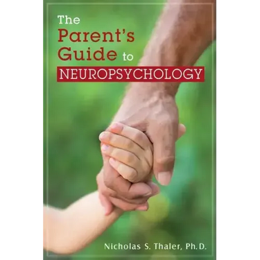 The Parent's Guide to Neuropsychology