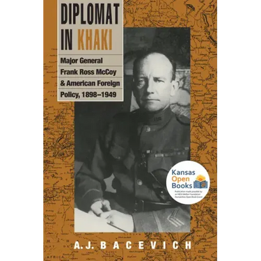 Diplomat in Khaki: Major General Frank Ross McCoy and American Foreign Policy, 1898-1949