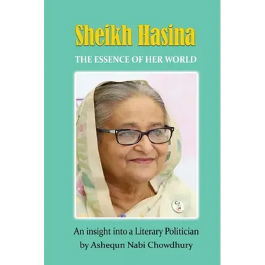 Sheikh Hasina - The Essence of Her World