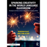 Sparking Creativity in the World Language Classroom: Strategies and Ideas to Build Your Students' Language Skills
