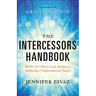 The Intercessors Handbook: How to Pray with Boldness, Authority and Supernatural Power