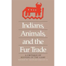 Indians, Animals, and the Fur Trade: A Critique of Keepers of the Game