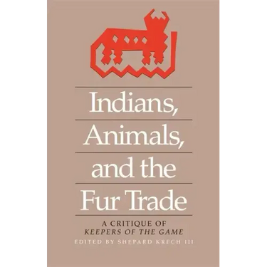 Indians, Animals, and the Fur Trade: A Critique of Keepers of the Game