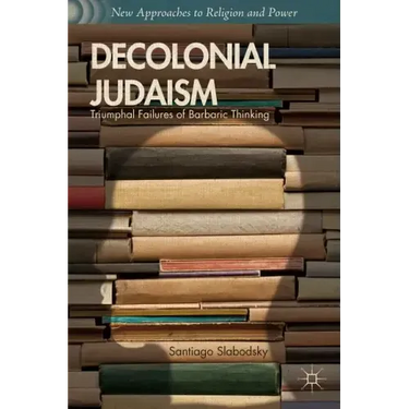 Decolonial Judaism: Triumphal Failures of Barbaric Thinking