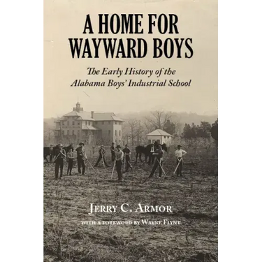 A Home for Wayward Boys: The Early History of the Alabama Boys' Industrial School