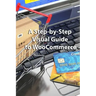 A Step-by-Step Visual Guide to WooCommerce