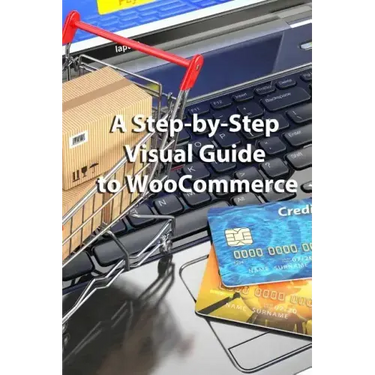 A Step-by-Step Visual Guide to WooCommerce