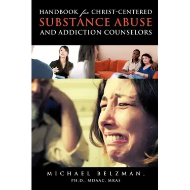 Handbook for Christ-Centered Substance Abuse and Addiction Counselors