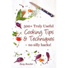 500+ Truly Useful Cooking Tips & Techniques: No Silly Hacks!