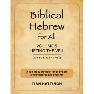 Biblical Hebrew for All: Volume 5 (Lifting the Veil) - Second Edition