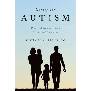Caring for Autism: Practical Advice from a Parent and Physician