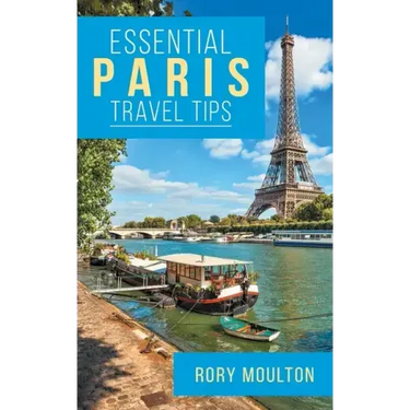 Essential Paris Travel Tips: Secrets, Advice & Insight for a Perfect Paris Vacation