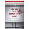 You Win in the Locker Room First: The 7 C's to Build a Winning Team in Business, Sports, and Life