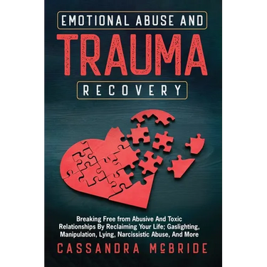 Emotional Abuse and Trauma Recovery: Breaking Free from Abusive and Toxic Relationships by Reclaiming Your Life; Gaslighting, Manipulation, Lying, Nar