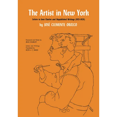 The Artist in New York: Letters to Jean Charlot and Unpublished Writings, 1925-1929.