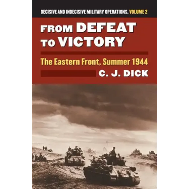 From Defeat to Victory: The Eastern Front, Summer 1944?decisive and Indecisive Military Operations, Volume 2
