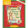 Cooking Around the Calendar with Kids - Holiday and Seasonal Food and Fun