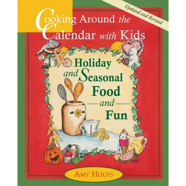 Cooking Around the Calendar with Kids - Holiday and Seasonal Food and Fun