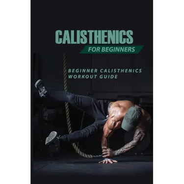 Calisthenics For Beginners: Beginner Calisthenics Workout-Guide: Calisthenics Back Workout