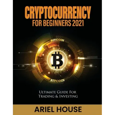 Cryptocurrency for Beginners 2021: Ultimate Guide For Trading & Investing