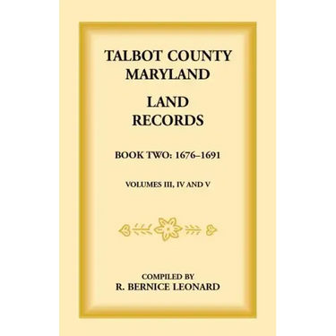 Talbot County, Maryland Land Records: Book 2, 1676-1691