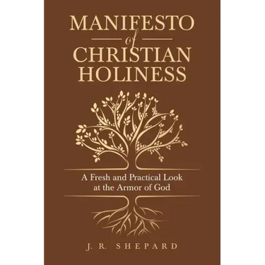 Manifesto of Christian Holiness: A Fresh and Practical Look at the Armor of God