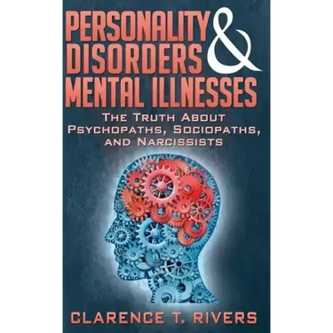 Personality Disorders and Mental Illnesses: The Truth About Psychopaths, Sociopaths, and Narcissists