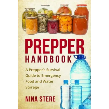 Prepper Handbook: A Prepper's Survival Guide to Emergency Food and Water Storage